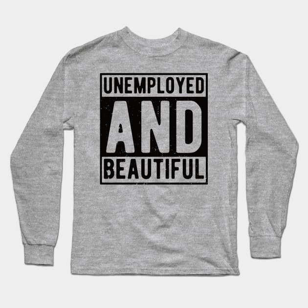 unemployed and beautiful , unemployed , jobless , beautiful , unemployed and beautiful quote , unemployed and beautiful saying Long Sleeve T-Shirt by Gaming champion